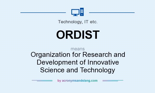 What does ORDIST mean? It stands for Organization for Research and Development of Innovative Science and Technology