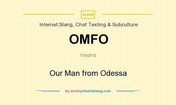 What does OMFO mean? It stands for Our Man from Odessa