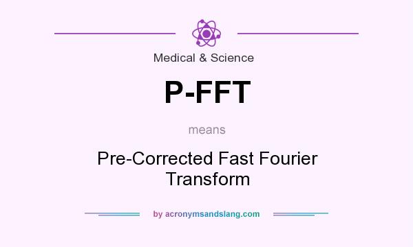 What does P-FFT mean? It stands for Pre-Corrected Fast Fourier Transform