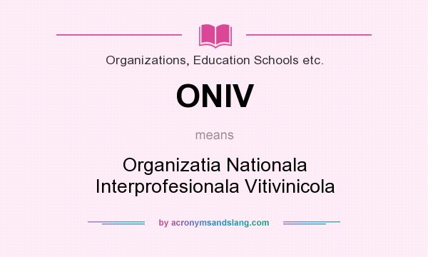 What does ONIV mean? It stands for Organizatia Nationala Interprofesionala Vitivinicola