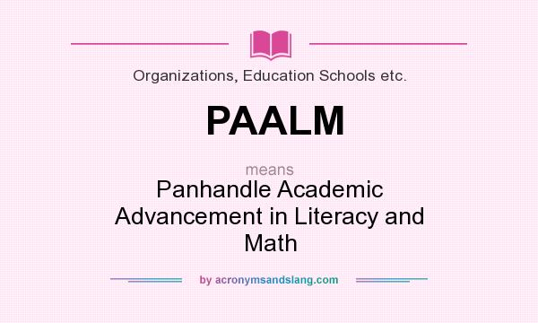 What does PAALM mean? It stands for Panhandle Academic Advancement in Literacy and Math
