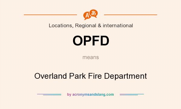What does OPFD mean? It stands for Overland Park Fire Department
