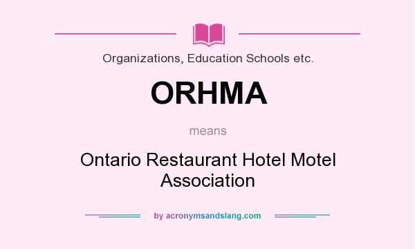 What does ORHMA mean? It stands for Ontario Restaurant Hotel Motel Association