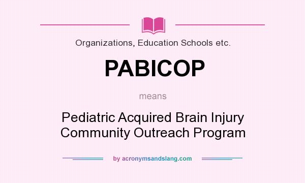 What does PABICOP mean? It stands for Pediatric Acquired Brain Injury Community Outreach Program