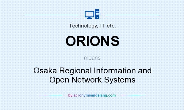 What does ORIONS mean? It stands for Osaka Regional Information and Open Network Systems