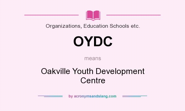 What does OYDC mean? It stands for Oakville Youth Development Centre