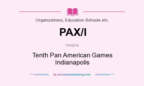 What does PAX/I mean? It stands for Tenth Pan American Games Indianapolis