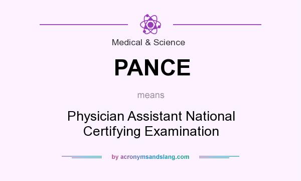 What does PANCE mean? It stands for Physician Assistant National Certifying Examination