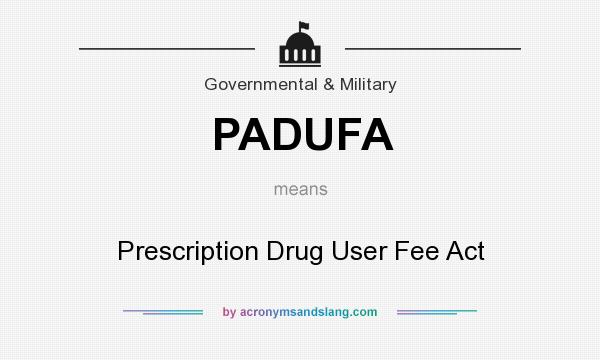 What does PADUFA mean? It stands for Prescription Drug User Fee Act