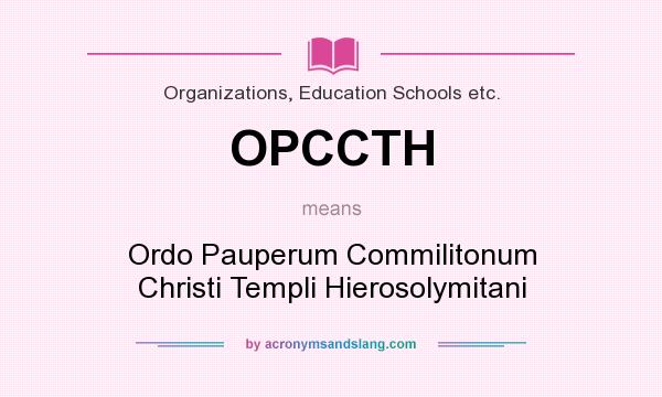 What does OPCCTH mean? It stands for Ordo Pauperum Commilitonum Christi Templi Hierosolymitani