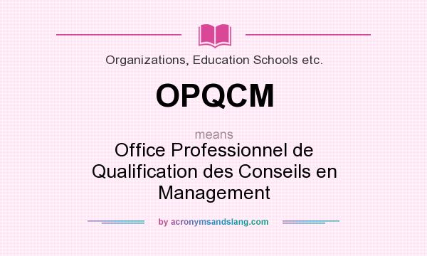 What does OPQCM mean? It stands for Office Professionnel de Qualification des Conseils en Management