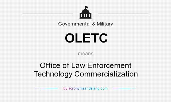 What does OLETC mean? It stands for Office of Law Enforcement Technology Commercialization