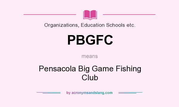 What does PBGFC mean? It stands for Pensacola Big Game Fishing Club