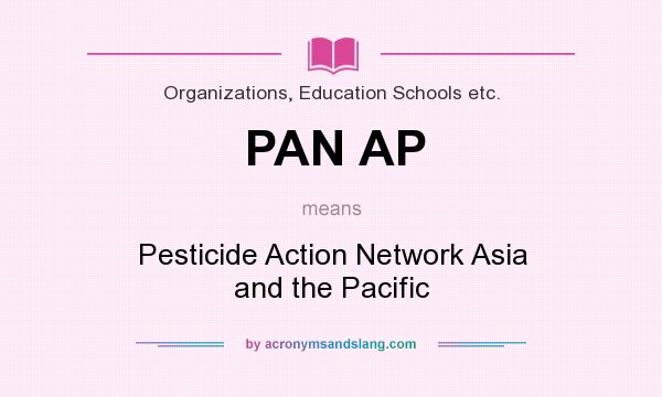What does PAN AP mean? It stands for Pesticide Action Network Asia and the Pacific