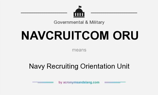 What does NAVCRUITCOM ORU mean? It stands for Navy Recruiting Orientation Unit