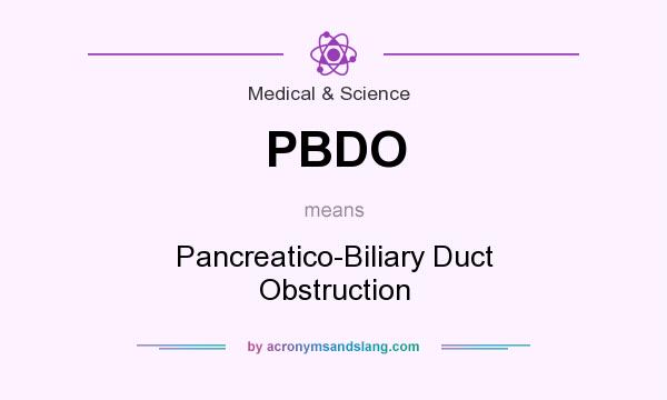 What does PBDO mean? It stands for Pancreatico-Biliary Duct Obstruction