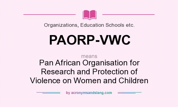 What does PAORP-VWC mean? It stands for Pan African Organisation for Research and Protection of Violence on Women and Children