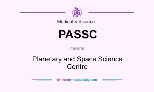What does PASSC mean? It stands for Planetary and Space Science Centre