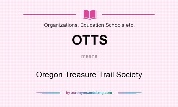 What does OTTS mean? It stands for Oregon Treasure Trail Society