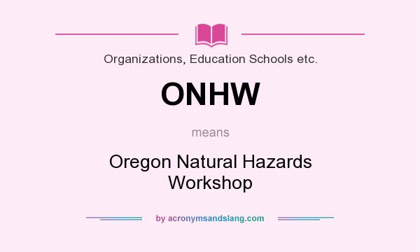 What does ONHW mean? It stands for Oregon Natural Hazards Workshop
