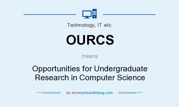 What does OURCS mean? It stands for Opportunities for Undergraduate Research in Computer Science