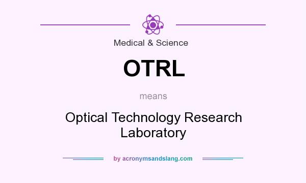 What does OTRL mean? It stands for Optical Technology Research Laboratory