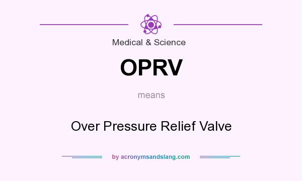 What does OPRV mean? It stands for Over Pressure Relief Valve