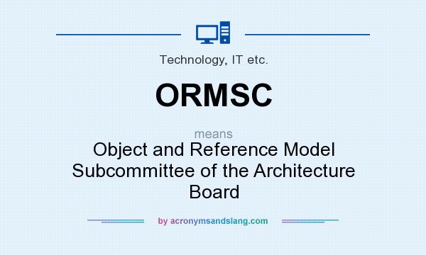 What does ORMSC mean? It stands for Object and Reference Model Subcommittee of the Architecture Board