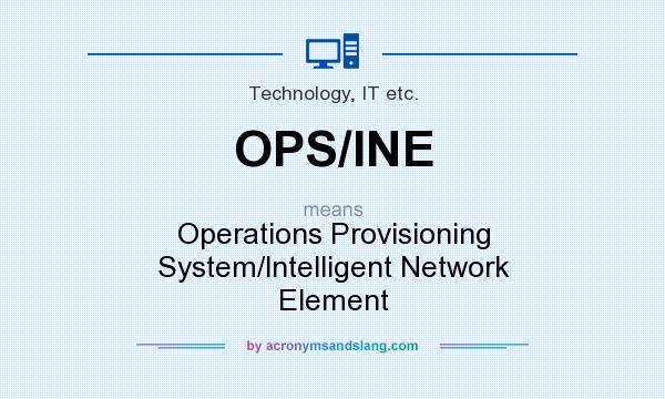 What does OPS/INE mean? It stands for Operations Provisioning System/lntelligent Network Element
