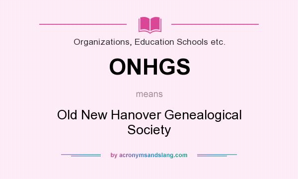 What does ONHGS mean? It stands for Old New Hanover Genealogical Society