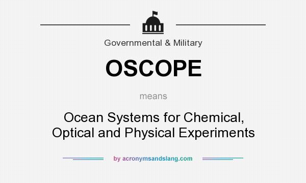 What does OSCOPE mean? It stands for Ocean Systems for Chemical, Optical and Physical Experiments