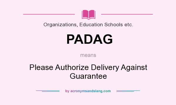 What does PADAG mean? It stands for Please Authorize Delivery Against Guarantee