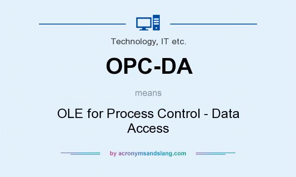 What does OPC-DA mean? It stands for OLE for Process Control - Data Access