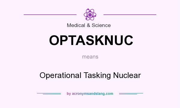 What does OPTASKNUC mean? It stands for Operational Tasking Nuclear