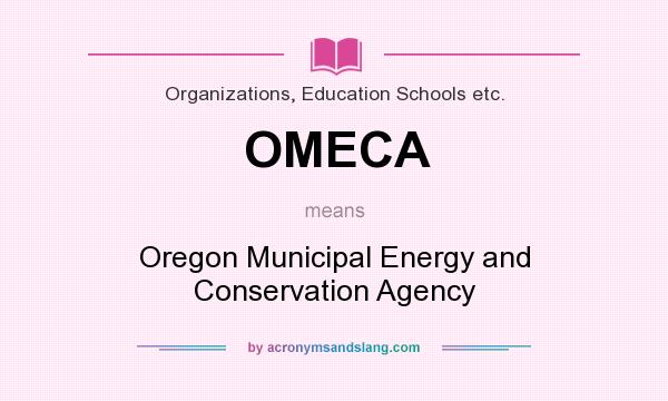 What does OMECA mean? It stands for Oregon Municipal Energy and Conservation Agency