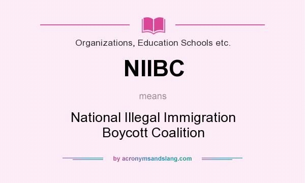 What does NIIBC mean? It stands for National Illegal Immigration Boycott Coalition