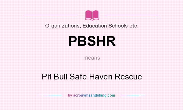 What does PBSHR mean? It stands for Pit Bull Safe Haven Rescue