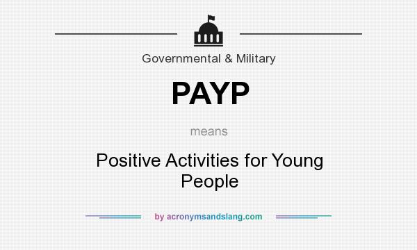 What does PAYP mean? It stands for Positive Activities for Young People