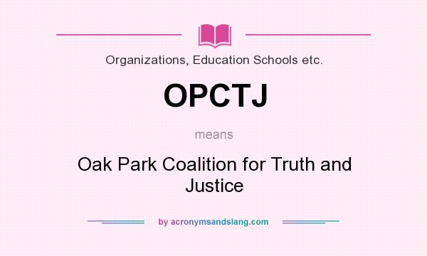 What does OPCTJ mean? It stands for Oak Park Coalition for Truth and Justice
