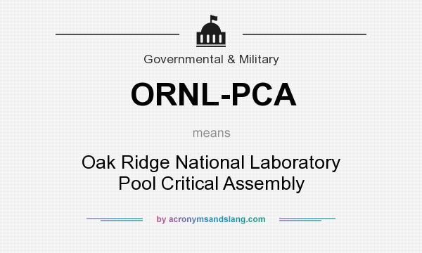 What does ORNL-PCA mean? It stands for Oak Ridge National Laboratory Pool Critical Assembly