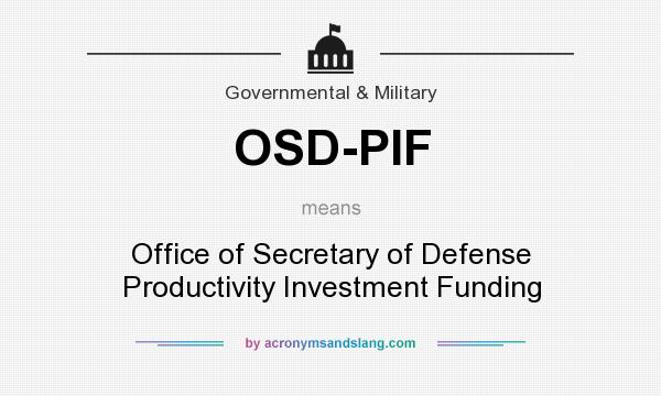 What does OSD-PIF mean? It stands for Office of Secretary of Defense Productivity Investment Funding