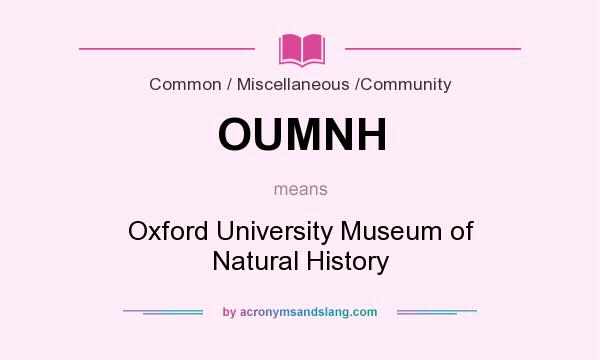 What does OUMNH mean? It stands for Oxford University Museum of Natural History