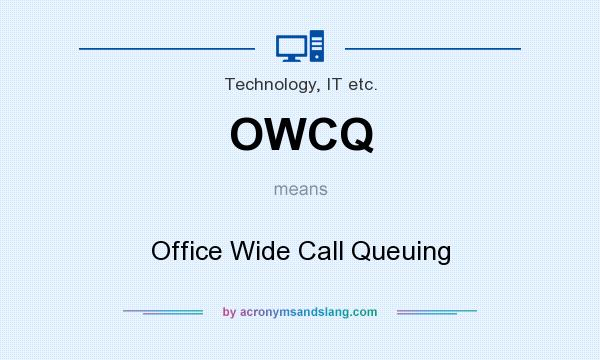 What does OWCQ mean? It stands for Office Wide Call Queuing