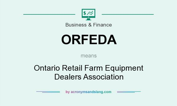 What does ORFEDA mean? It stands for Ontario Retail Farm Equipment Dealers Association