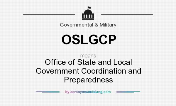 What does OSLGCP mean? It stands for Office of State and Local Government Coordination and Preparedness