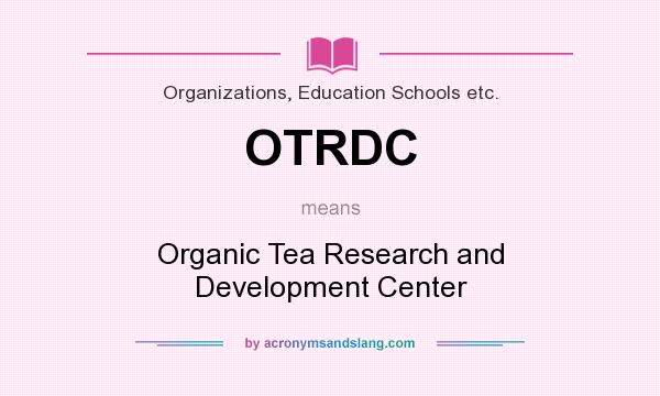 What does OTRDC mean? It stands for Organic Tea Research and Development Center