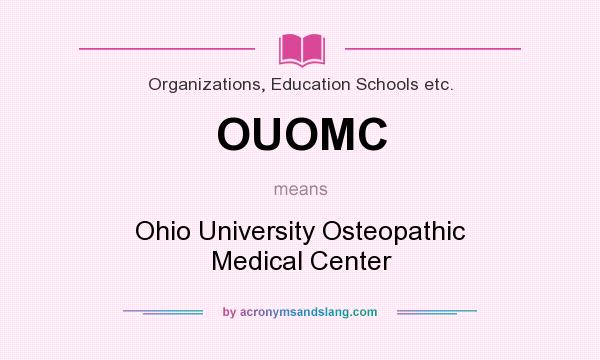 What does OUOMC mean? It stands for Ohio University Osteopathic Medical Center