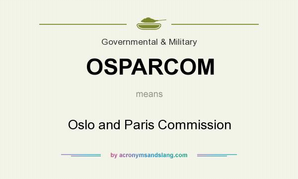 What does OSPARCOM mean? It stands for Oslo and Paris Commission