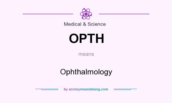 What does OPTH mean? It stands for Ophthalmology