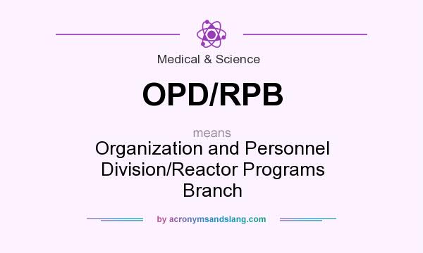What does OPD/RPB mean? It stands for Organization and Personnel Division/Reactor Programs Branch